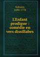 L'Enfant prodigue : com?die en vers dissillabes, Voltaire, 1694-1778 