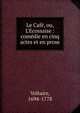 Le Caf?, ou, L'Ecossaise : com?die en cinq actes et en prose, Voltaire, 1694-1778 