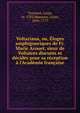 Voltariana, ou, ?loges amphigouriques de Fr. Marie Arouet, sieur de Voltaires discut?s et d?cid?s pour sa r?ception ? l'Acad?mie fran?aise, Travenol, Louis, m. 1783,Mannory, Louis, 1696-1777 