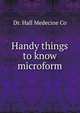 Handy things to know microform, Dr. Hall Medecine Co 