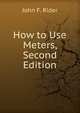 How to Use Meters, Second Edition, John F. Rider 