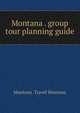 Montana . group tour planning guide, Montana. Travel Montana 