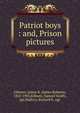 Patriot boys : and, Prison pictures, Gilmore, James R. (James Roberts), 1822-1903,Kilburn, Samuel Smith, egr,Mallory, Richard P., egr 