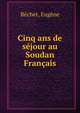 Cinq ans de sejour au Soudan Francais, B?chet, Eug?ne 