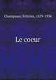 Le coeur, Champsaur, F?licien, 1859-1934 