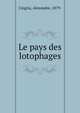 Le pays des lotophages, Cingria, Alexandre, 1879- 