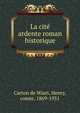 La cit? ardente roman historique, Carton de Wiart, Henry, comte, 1869-1951 