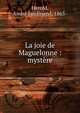 La joie de Maguelonne : myst?re, Herold, Andr? Ferdinand, 1865- 