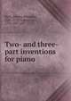 Two- and three-part inventions for piano, Bach, Johann Sebastian, 1685-1750,Czerny, Carl, 1791-1857, ed 
