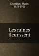 Les ruines fleurissent, Chambon, Marie, 1851-1925 
