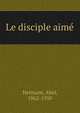 Le disciple aim?, Hermant Abel 