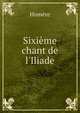 Sixi?me chant de l'Iliade, Homere 