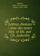 Lettres choisies / avec des notes hist. et litt. par Ch. Aubertin, Voltaire, 1694-1778,Aubertin, Charles, 1825-1908 