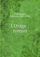 L'Orage : roman, Champsaur, F?licien, 1859-1934 