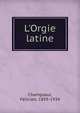 L'Orgie latine, Champsaur, F?licien, 1859-1934 