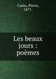 Les beaux jours : po?mes, Camo, Pierre, 1877- 