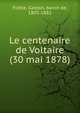 Le centenaire de Voltaire (30 mai 1878), Flotte, Gaston, baron de, 1805-1882 