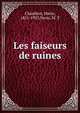 Les faiseurs de ruines, Chambon, Marie, 1851-1925,Nessi, M. T 