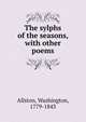 The sylphs of the seasons, with other poems, Allston, Washington, 1779-1843 