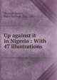 Up against it in Nigeria : With 47 illustrations, Hermon-Hodge, Harry Baldwin, Hon., 1885- 