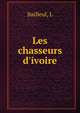 Les chasseurs d'ivoire, L. Bailleul 