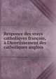 Responce des vrays catholiqves fran?ois, ? l'Avertissement des catholiques anglois, [Bouthillier, Denys, sieur de Fouilletourte],Dorl?ans, Louis, 1542-1629. Advertissement des catholiques anglois aux Fran?ois catholiques ..,Bibliotheca Caumartin (bookplate) 