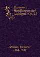 Guntram : Handlung in drei Aufz?gen : Op. 25, Strauss, Richard, 1864-1949 