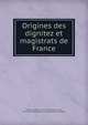 Origines des dignitez et magistrats de France, Fauchet, Claude, 1744-1792,Fauchet, Claude, 1744-1792. Origines des chevaliers armoiries et heraux 