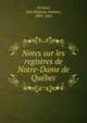 Notes sur les registres de Notre-Dame de Qu?bec, Ferland, Jean Baptiste Antoine, 1805-1865 
