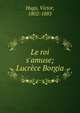 Le roi s'amuse; Lucr?ce Borgia, H.C.O. Huss 