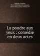 La poudre aux yeux : com?die en deux actes, Labiche Eugene 