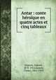 Antar : conte h?ro?que en quatre actes et cinq tableaux, Dupont, Gabriel, 1878-1914,Ganem, Chekri, 1861-1929 