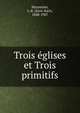 Trois eglises et Trois primitifs, Huysmans, J.-K. (Joris-Karl), 1848-1907 
