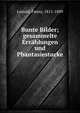 Bunte Bilder; gesammelte Erz?hlungen und Phantasiestucke, Lewald, Fanny, 1811-1889 