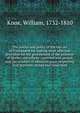 The justice and policy of the late act of Parliament for making more effectual provision for the government of the province of Quebec microform : asserted and proved, and the conduct of administration respecting that province, stated and vindicated, Knox, William, 1732-1810 