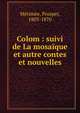 Colom : suivi de La mosa?que et autre contes et nouvelles, Merimee Prosper 
