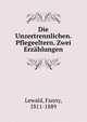 Die Unzertrennlichen. Pflegeeltern. Zwei Erz?hlungen, Lewald, Fanny, 1811-1889 