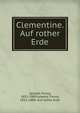 Clementine. Auf rother Erde, Lewald, Fanny, 1811-1889,Lewald, Fanny, 1811-1889. Auf rother Erde 