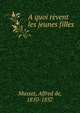 A quoi revent les jeunes filles, Musset, Alfred de, 1810-1857 