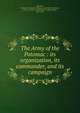 The Army of the Potomac : its organization, its commander, and its campaign, Joinville, Fran?ois-Ferdinand-Philippe-Louis-Marie d'Orl?ans, prince de, 1818-1900,Hurlbert, William Henry, 1827-1895 
