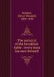 The autocrat of the breakfast-table : every man his own Boswell, Holmes, Oliver Wendell, 1809-1894 