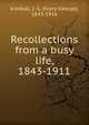 Recollections from a busy life, 1843-1911, Kimball, I. G. (Ivory George), 1843-1916 