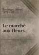 Le marche aux fleurs, Boulenger, Marcel, 1873-1932 