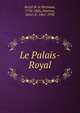 Le Palais-Royal, Restif de la Bretonne, 1734-1806,Alm?ras, Henri d', 1861-1938 