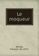 Le moqueur, Bondy, Fran?ois de, 1875- 