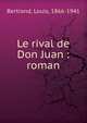 Le rival de Don Juan : roman, Bertrand, Louis, 1866-1941 