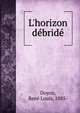 L'horizon d?brid?, Doyon, Ren? Louis, 1885- 