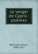 Le verger de Cypris : po?mes, Bertrand, Adrien, 1888-1917 