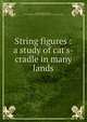 String figures : a study of cat's-cradle in many lands, Jayne, Caroline Furness, 1873-1909,Harry Houdini Collection (Library of Congress) DLC 