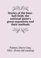 Stories of the base-ball field; the national game's great exponents and their methods, Palmer, Harry Clay, 1861- [from old catalog] 